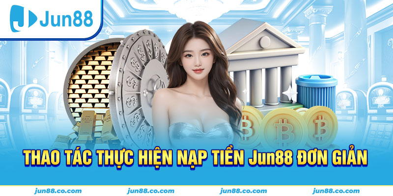 Các phương thức nạp tiền Jun88